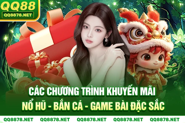 Khuyến mãi nổ hũ - bắn cá - game bài độc quyền từ QQ88