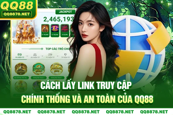 Cách lấy Link Truy Cập Chính Thống và an toàn của QQ88