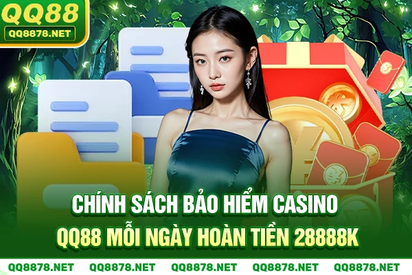 Chính sách Bảo hiểm casino qq88 mỗi ngày hoàn tiền 28888k