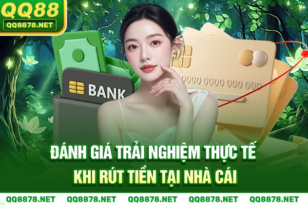 Trải nghiệm thực tế khi rút tiền tại QQ88