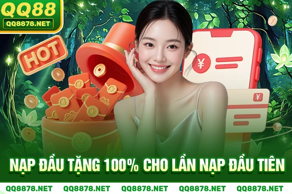 Nạp đầu tặng 100% cho lần nạp đầu tiên.