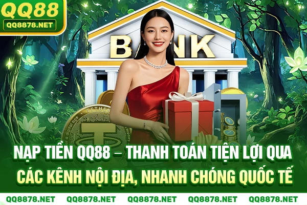 Nạp tiền QQ88 - Tiện lợi nội địa, nhanh chóng quốc tế