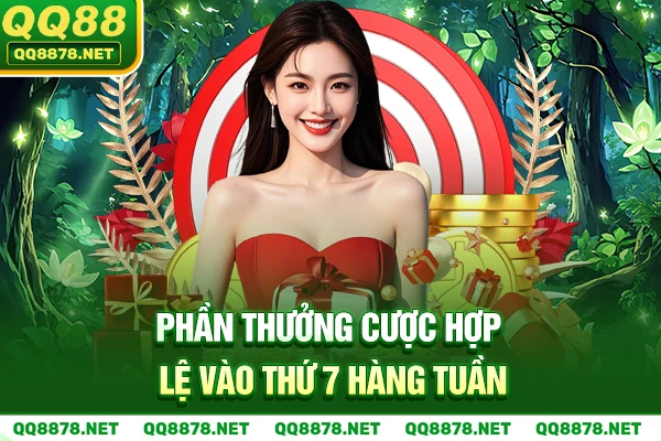 Phần Thưởng cược hợp lệ vào thứ 7 hàng tuần.