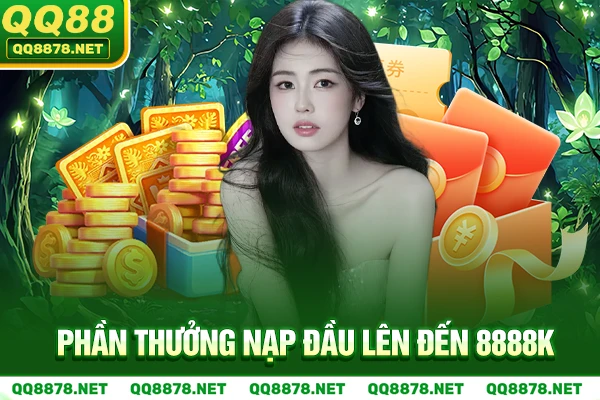 Phần Thưởng nạp đầu lên đến 8888k.