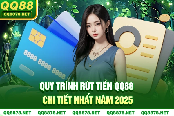 Quy trình rút tiền QQ88 chi tiết nhất 2025