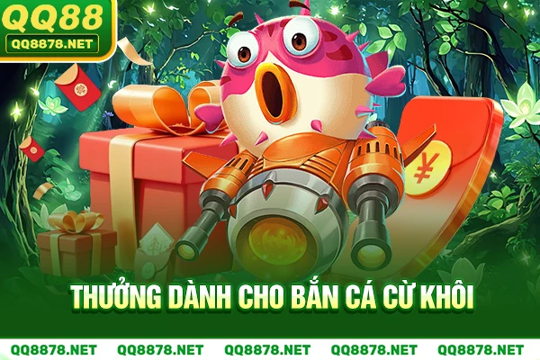 Thưởng dành cho Bắn cá cừ khôi.