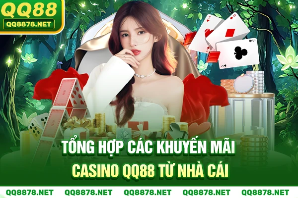 Nhận khuyến mãi Casino QQ88 từ nhà cái