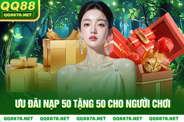 Ưu đãi Nạp 50 tặng 50 cho người chơi.