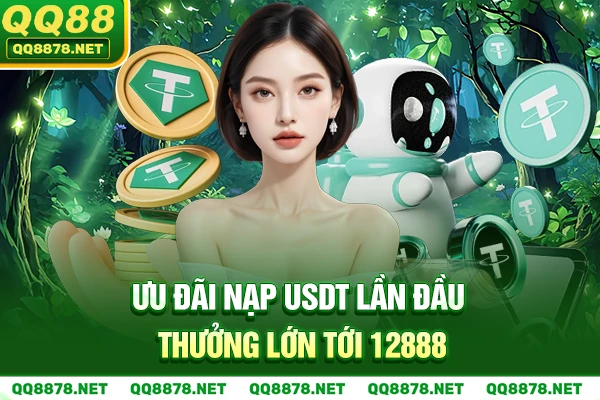 Ưu đãi Nạp USDT lần đầu thưởng lớn tới 12888.