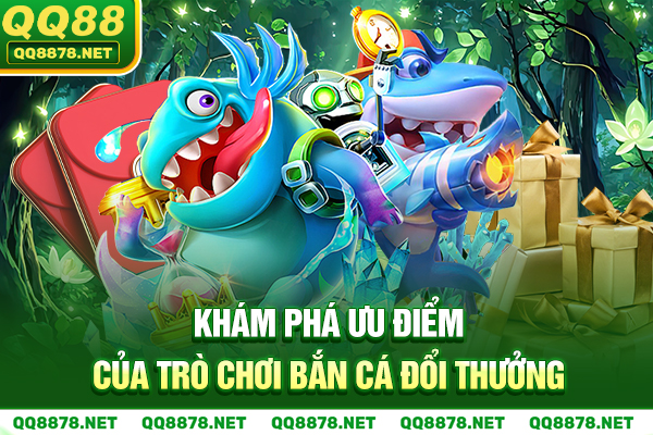 Khám phá ưu điểm của trò chơi bắn cá đổi thưởng