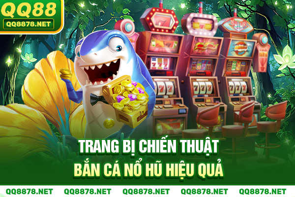 Trang bị chiến thuật bắn cá nổ hũ hiệu quả