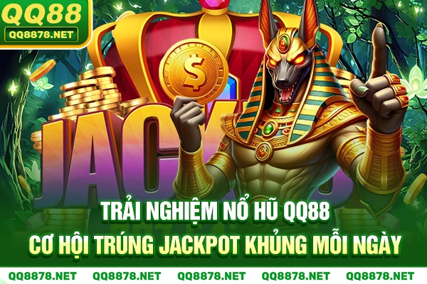 Trải Nghiệm Nổ Hũ QQ88 - Cơ Hội Trúng Jackpot Khủng Mỗi Ngày