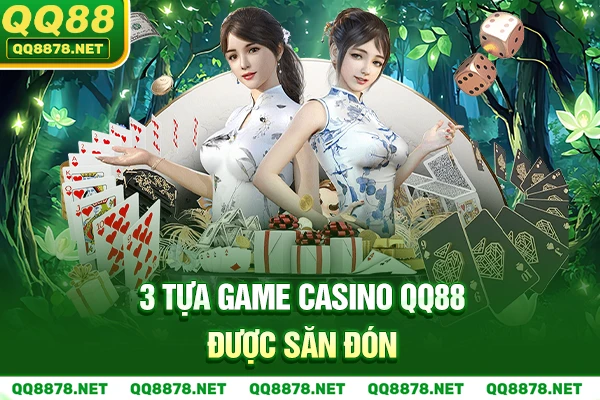 3 tựa game Casino QQ88 được săn đón