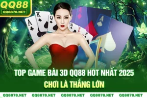Top Game Bài 3D QQ88 Hot Nhất 2025 - Chơi Là Thắng Lớn