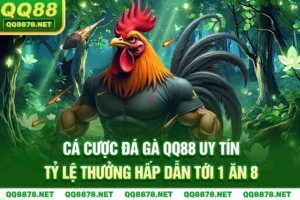 Cá Cược Đá Gà QQ88 Uy Tín - Tỷ Lệ Thưởng Hấp Dẫn Tới 1 Ăn 8