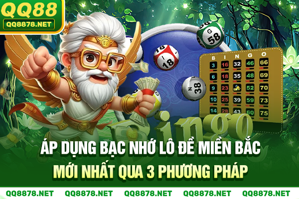 Áp Dụng Bạc Nhớ Lô Đề Miền Bắc Mới Nhất Qua 3 Phương Pháp