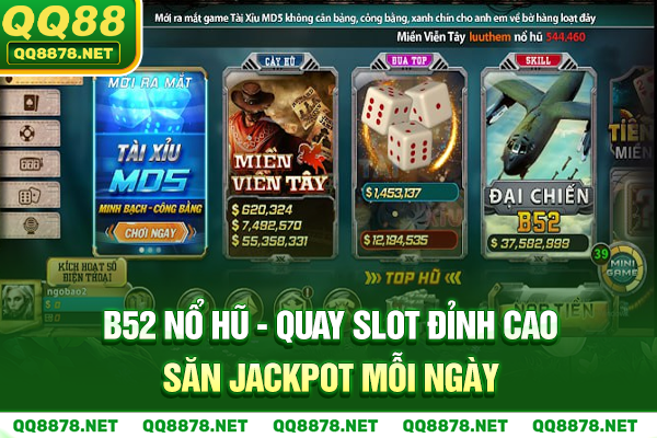B52 Nổ Hũ - Quay Slot Đỉnh Cao Săn Jackpot Mỗi Ngày