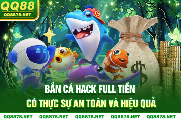 Bắn Cá Hack Full Tiền - Có Thực Sự An Toàn và Hiệu Quả?