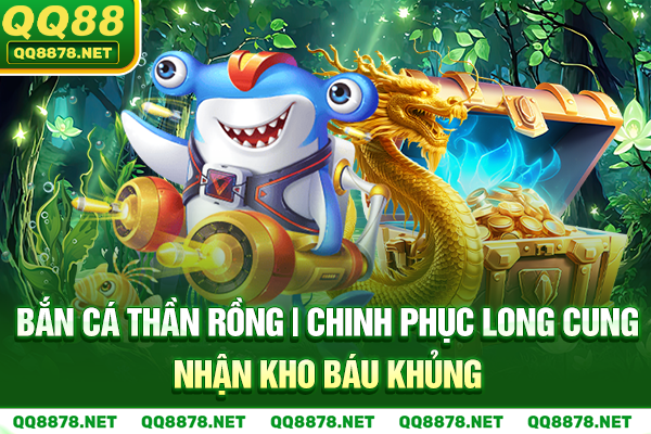 Bắn cá Thần Rồng | Chinh Phục Long Cung Nhận Kho Báu Khủng