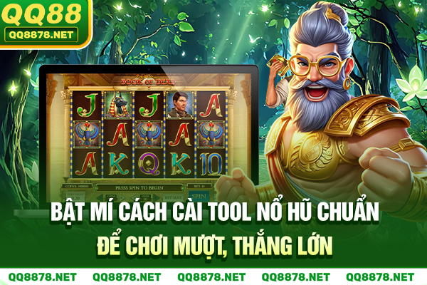 Bật Mí Cách Cài Tool Nổ Hũ Chuẩn Để Chơi Mượt, Thắng Lớn