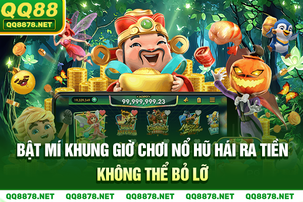 Bật Mí Khung Giờ Chơi Nổ Hũ Hái Ra Tiền Không Thể Bỏ Lỡ