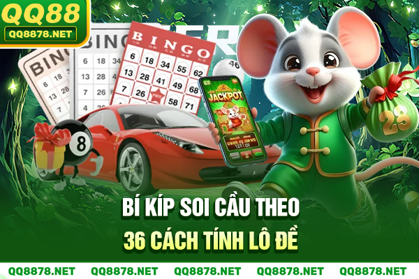 Bí kíp soi cầu theo 36 cách tính lô đề miền Bắc