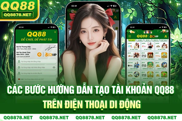 Các bước hướng dẫn tạo tài khoản QQ88 trên điện thoại di động