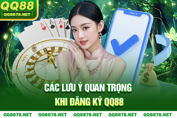 Các lưu ý quan trọng khi đăng ký QQ88