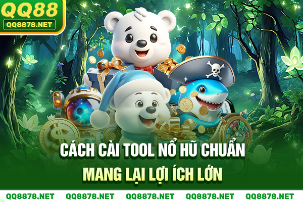 Cách cài tool nổ hũ chuẩn mang lại lợi ích lớn