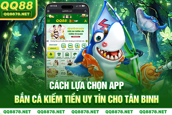 Cách lựa chọn app bắn cá kiếm tiền uy tín cho tân binh