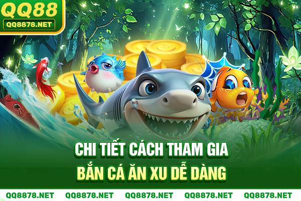 Chi tiết cách tham gia bắn cá ăn xu dễ dàng
