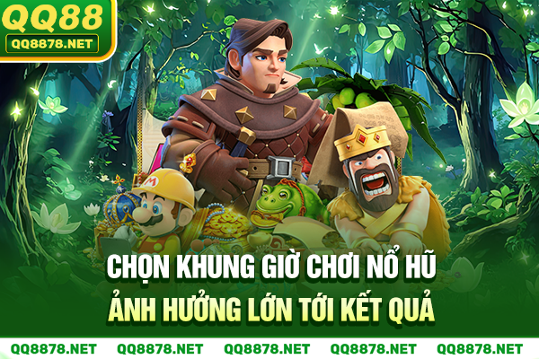 Chọn khung giờ chơi nổ hũ ảnh hưởng lớn tới kết quả