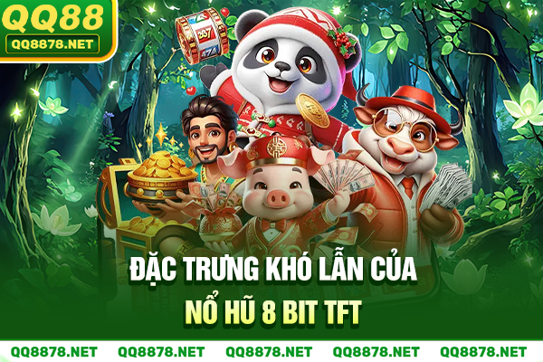 Đặc trưng khó lẫn của nổ hũ 8 bit TFT