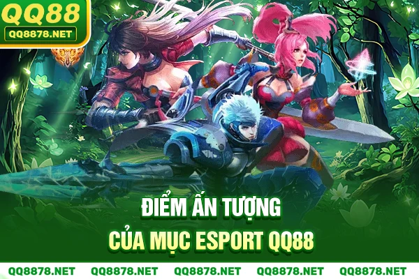 Điểm ấn tượng của mục Esport QQ88