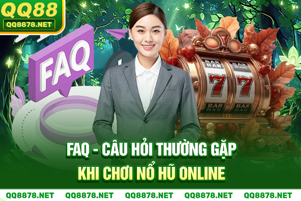 FAQ - Câu hỏi thường gặp khi chơi tại trang nổ hũ uy tín