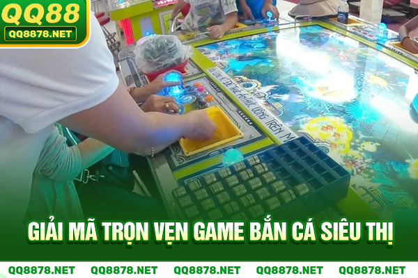 Giải mã trọn vẹn game bắn cá siêu thị