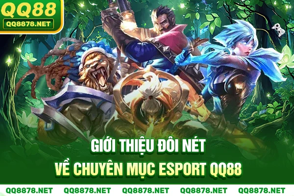 Giới thiệu đôi nét về chuyên mục Esport QQ88