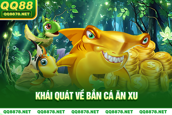 Khái quát về bắn cá ăn xu