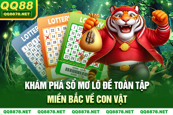 Khám phá sổ mơ lô đề toàn tập miền Bắc về con vật