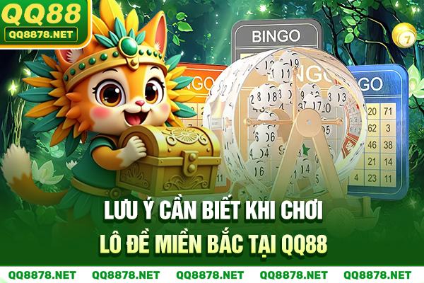 Lưu ý khi chơi theo 36 cách tính lô đề miền Bắc tại QQ88