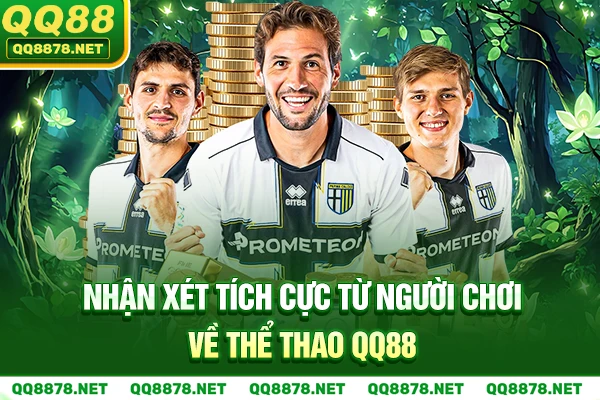 Nhận xét tích cực từ người chơi về Thể Thao QQ88