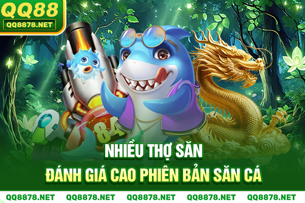 Nhiều thợ săn đánh giá cao bắn cá Thần Rồng