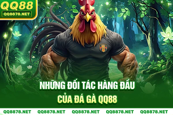 Những đối tác hàng đầu của Đá Gà QQ88