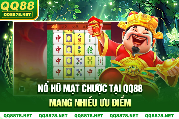 Nổ hũ mạt chược tại QQ88 mang nhiều ưu điểm