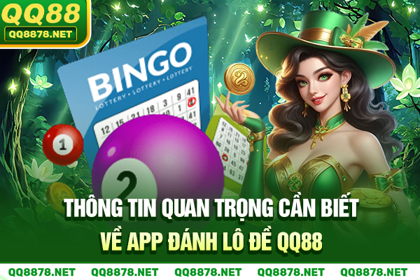 Thông tin quan trọng cần biết về app đánh lô đề QQ88