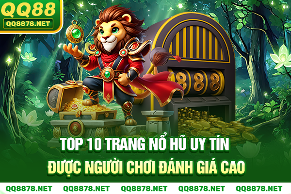 Top 10 Trang Nổ Hũ Uy Tín Được Người Chơi Đánh Giá Cao