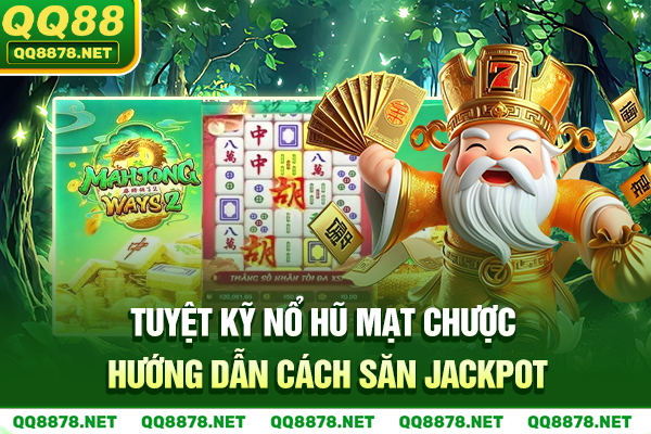 Tuyệt Kỹ Nổ Hũ Mạt Chược - Hướng Dẫn Cách Săn Jackpot